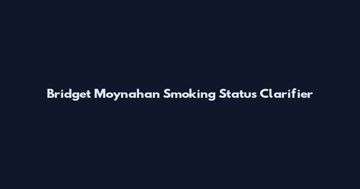 Bridget Moynahan Smoking Status Clarifier