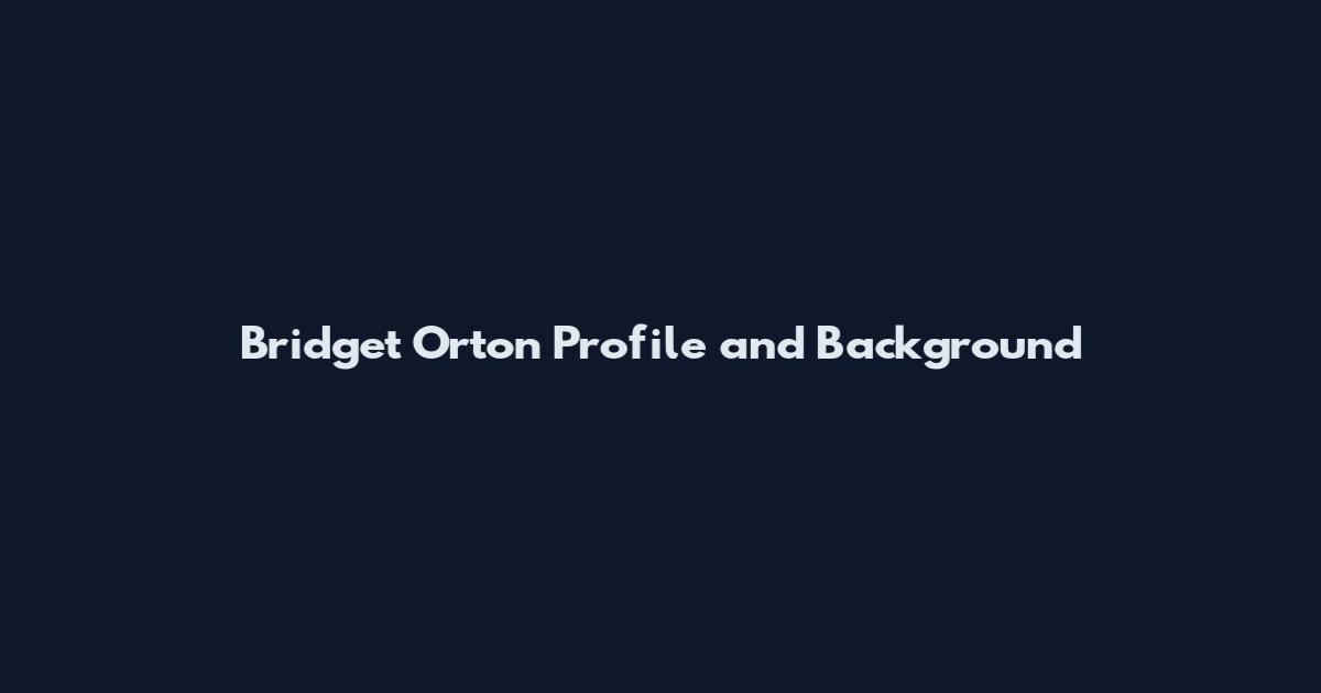 Bridget Orton Profile and Background