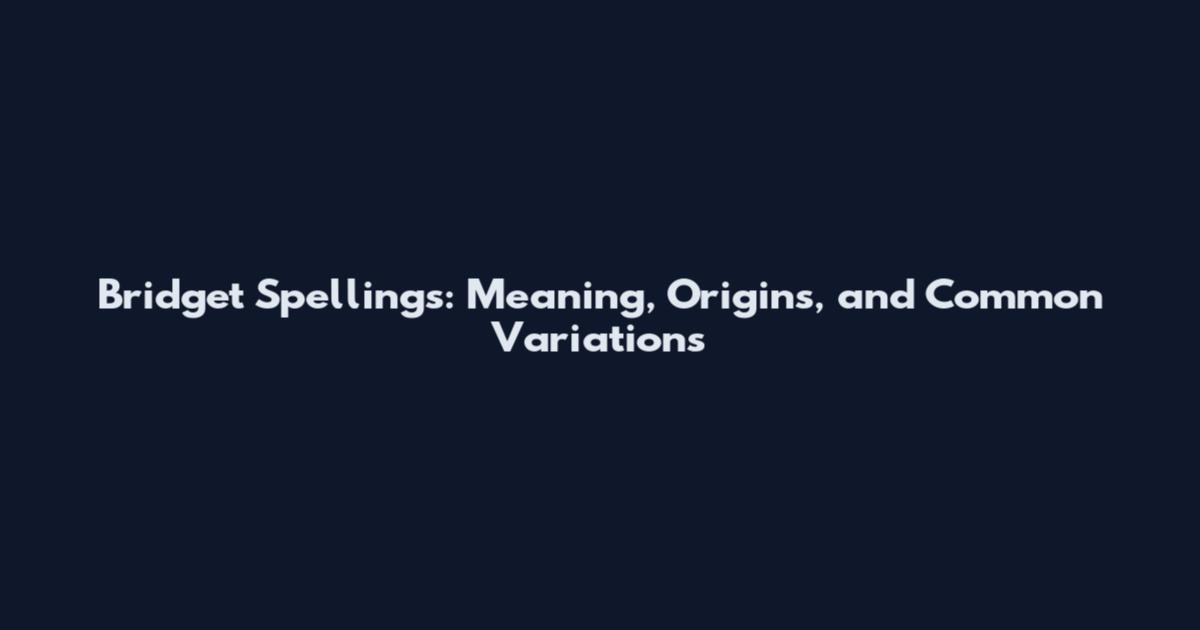 Bridget Spellings: Meaning, Origins, and Common Variations