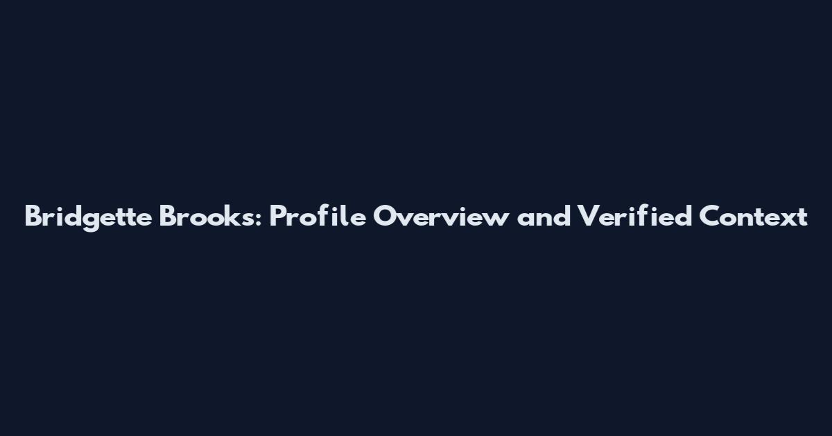 Bridgette Brooks: Profile Overview and Verified Context