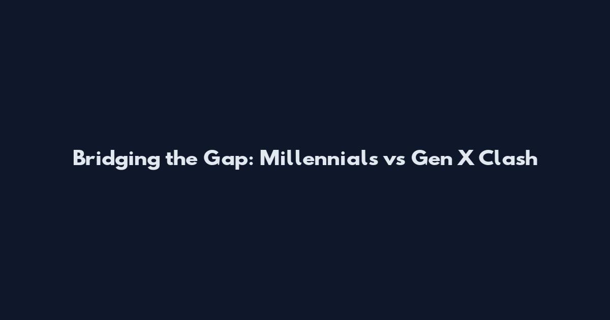 Bridging the Gap: Millennials vs Gen X Clash