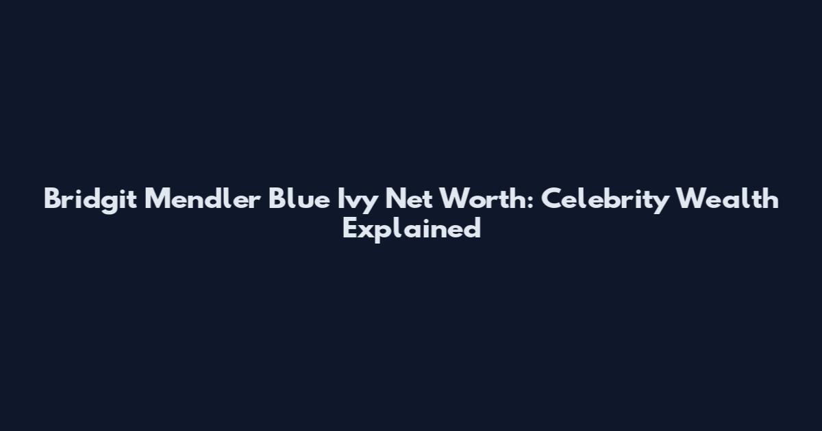 Bridgit Mendler Blue Ivy Net Worth: Celebrity Wealth Explained