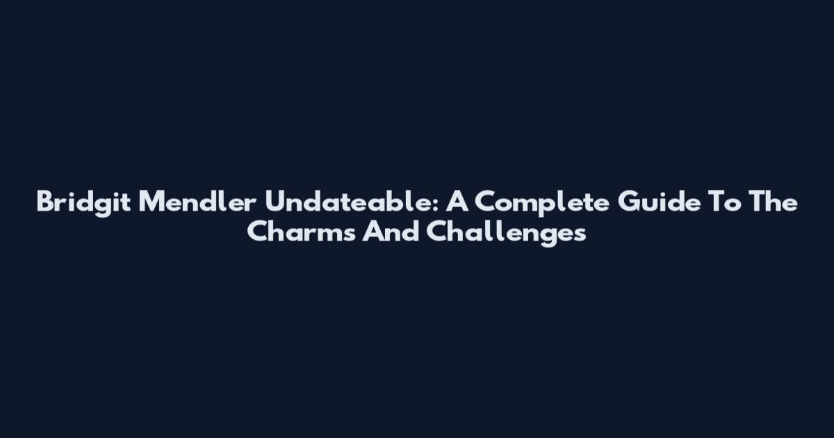 Bridgit Mendler Undateable: A Complete Guide To The Charms And Challenges
