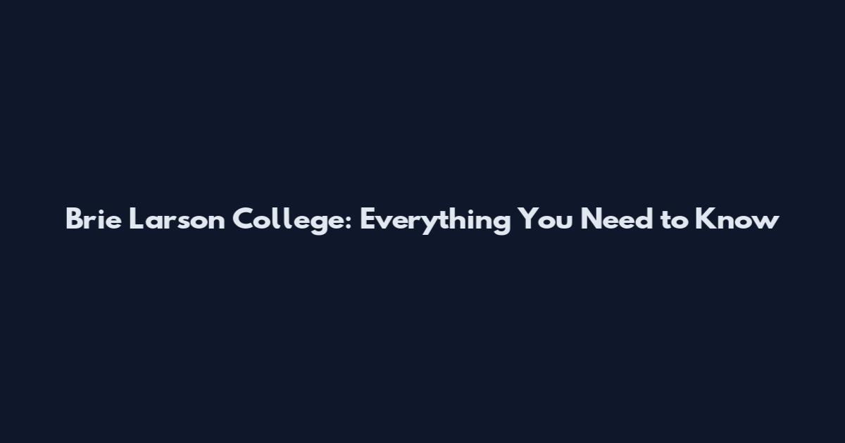 Brie Larson College: Everything You Need to Know
