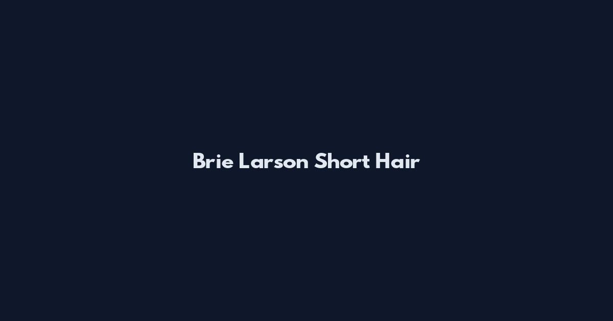 Brie Larson Short Hair