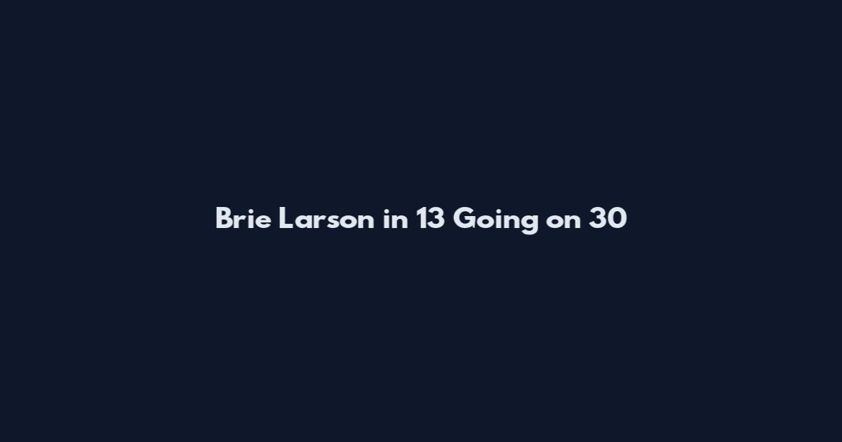 Brie Larson in 13 Going on 30
