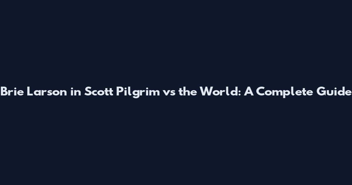 Brie Larson in Scott Pilgrim vs the World: A Complete Guide