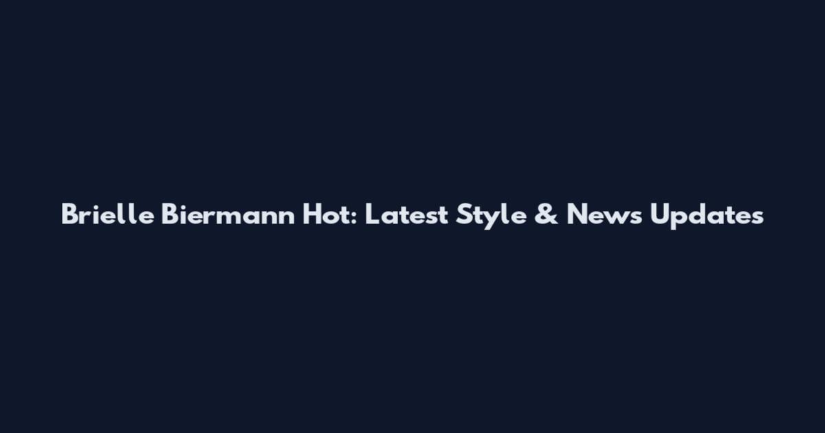 Brielle Biermann Hot: Latest Style & News Updates