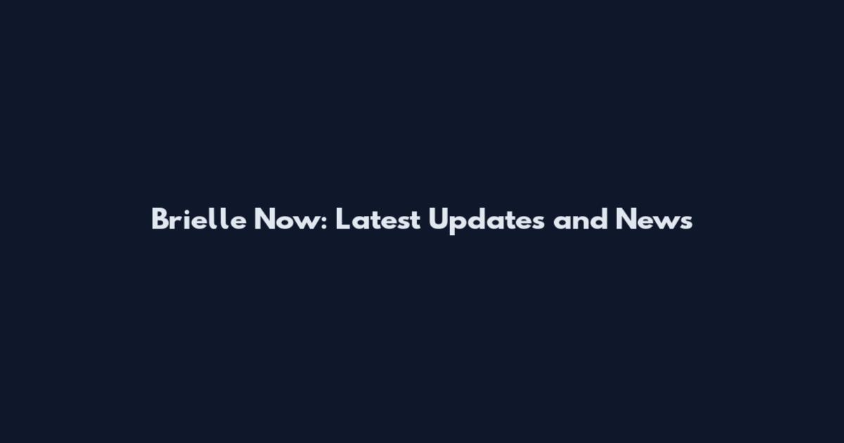 Brielle Now: Latest Updates and News