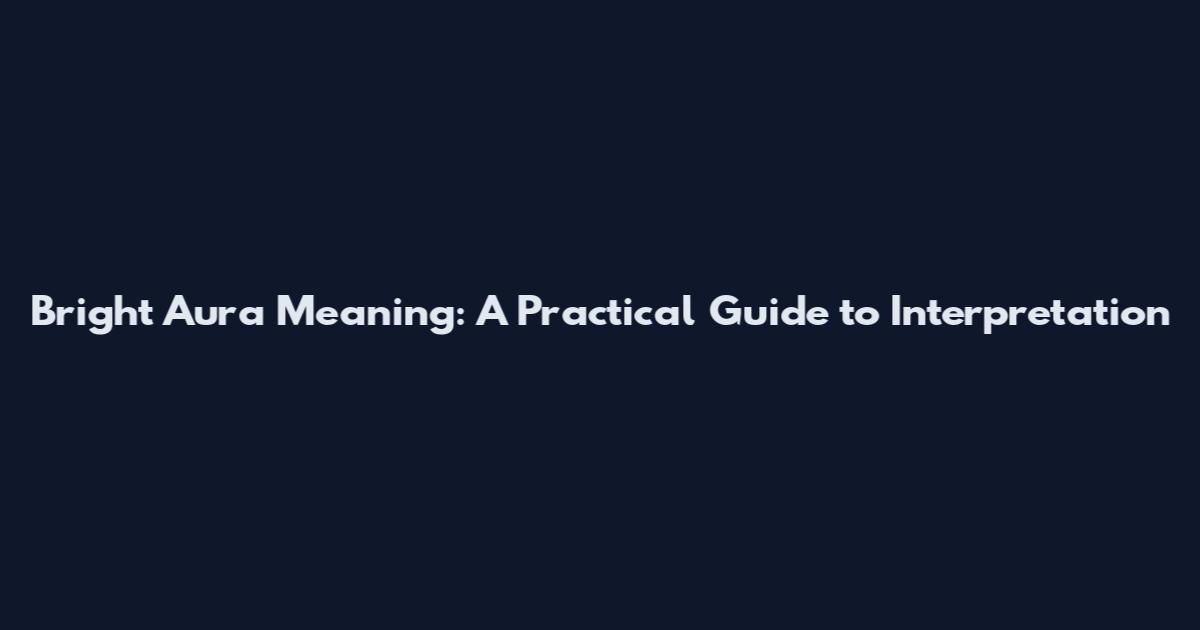 Bright Aura Meaning: A Practical Guide to Interpretation