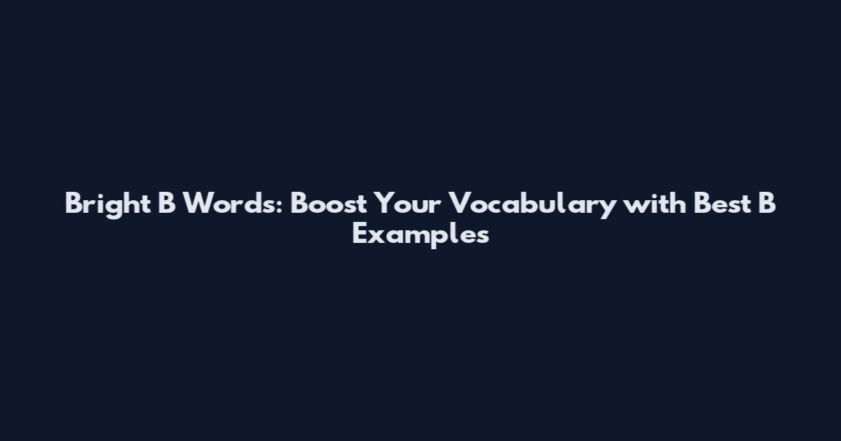 Bright B Words: Boost Your Vocabulary with Best B Examples
