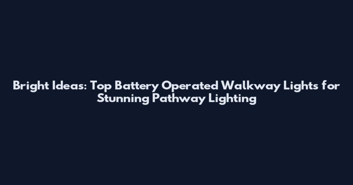 Bright Ideas: Top Battery Operated Walkway Lights for Stunning Pathway Lighting