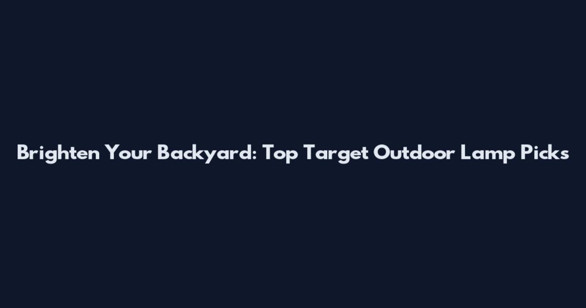 Brighten Your Backyard: Top Target Outdoor Lamp Picks