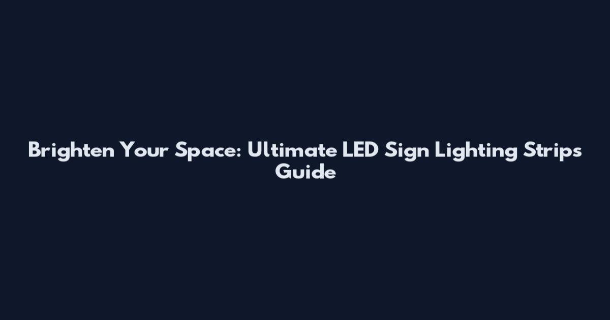 Brighten Your Space: Ultimate LED Sign Lighting Strips Guide