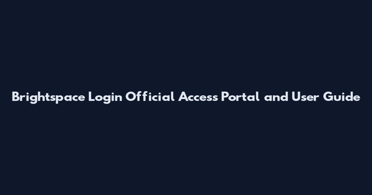 Brightspace Login Official Access Portal and User Guide