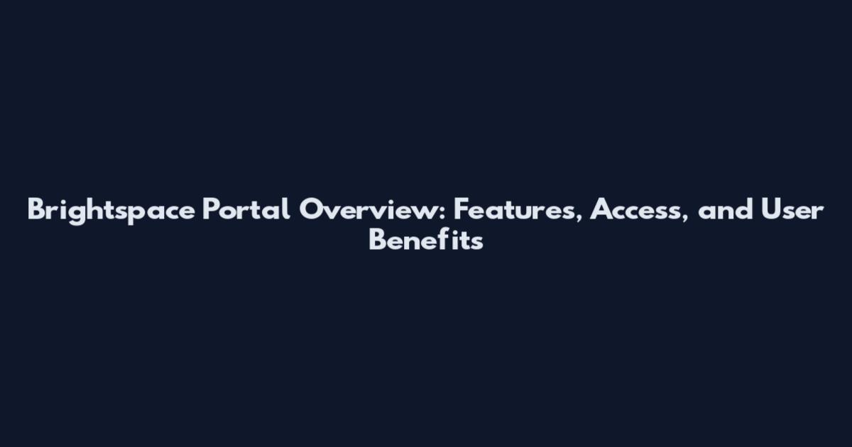 Brightspace Portal Overview: Features, Access, and User Benefits