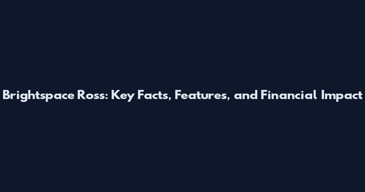 Brightspace Ross: Key Facts, Features, and Financial Impact