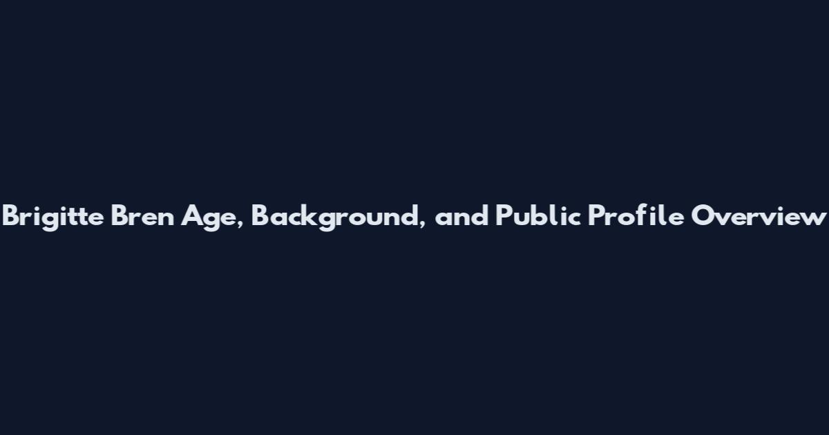 Brigitte Bren Age, Background, and Public Profile Overview