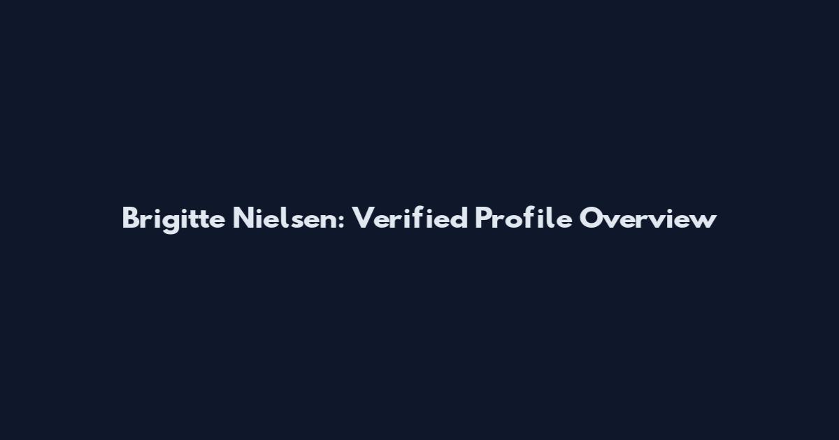 Brigitte Nielsen: Verified Profile Overview
