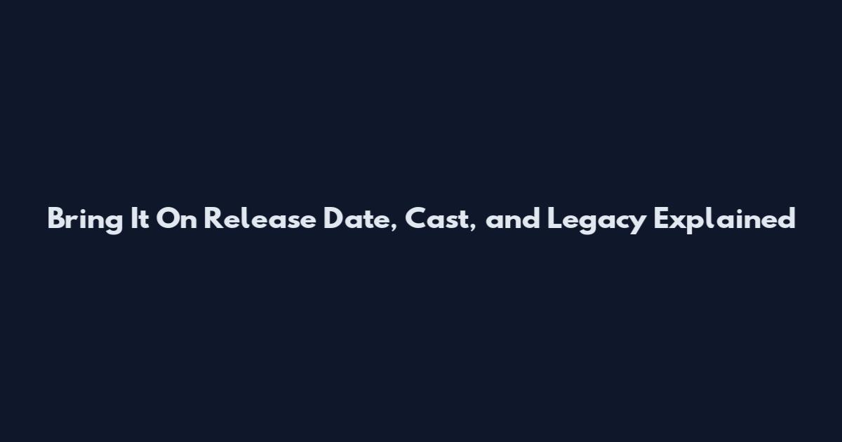 Bring It On Release Date, Cast, and Legacy Explained