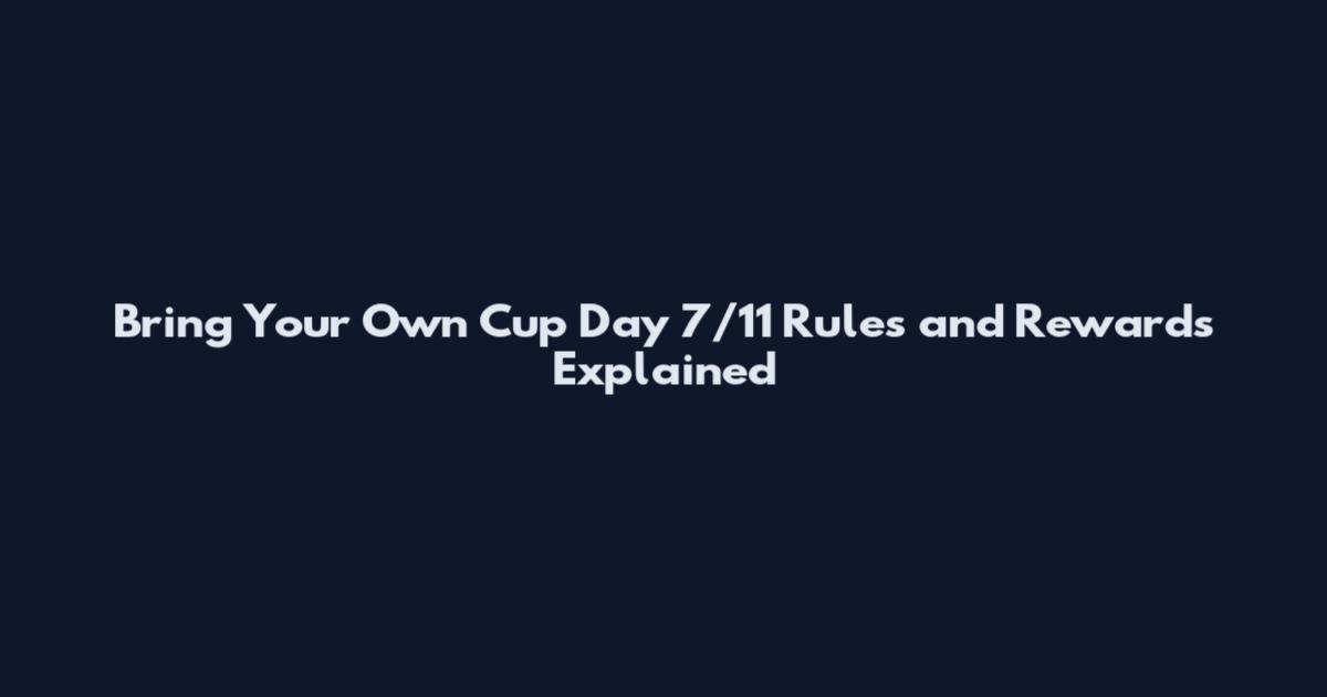 Bring Your Own Cup Day 7/11 Rules and Rewards Explained