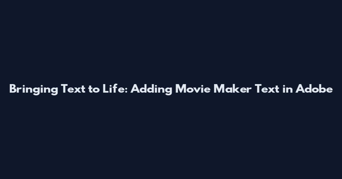 Bringing Text to Life: Adding Movie Maker Text in Adobe