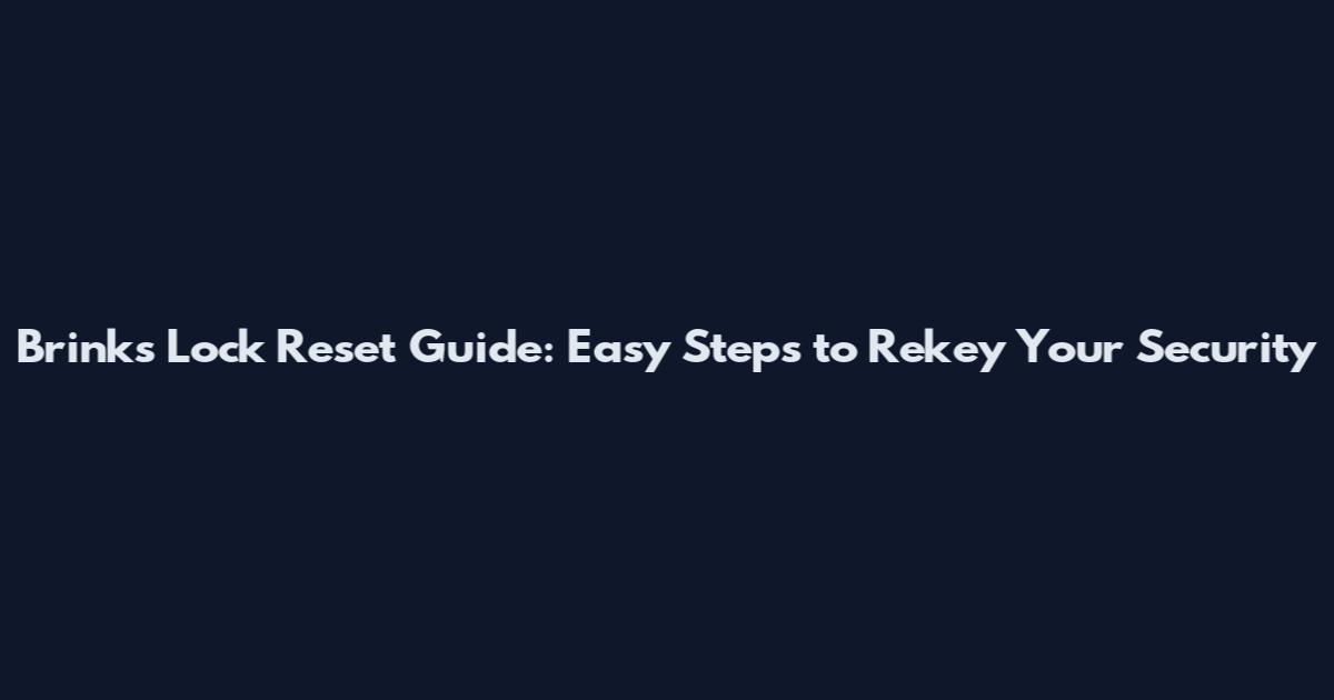 Brinks Lock Reset Guide: Easy Steps to Rekey Your Security