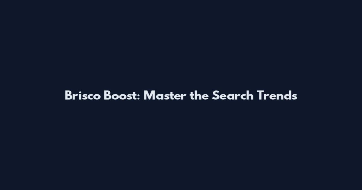 Brisco Boost: Master the Search Trends