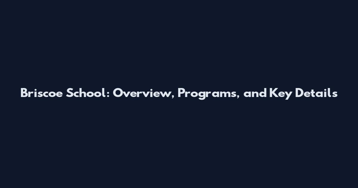 Briscoe School: Overview, Programs, and Key Details