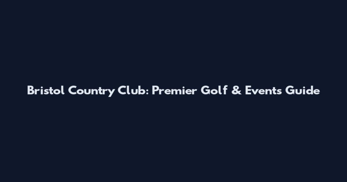 Bristol Country Club: Premier Golf & Events Guide