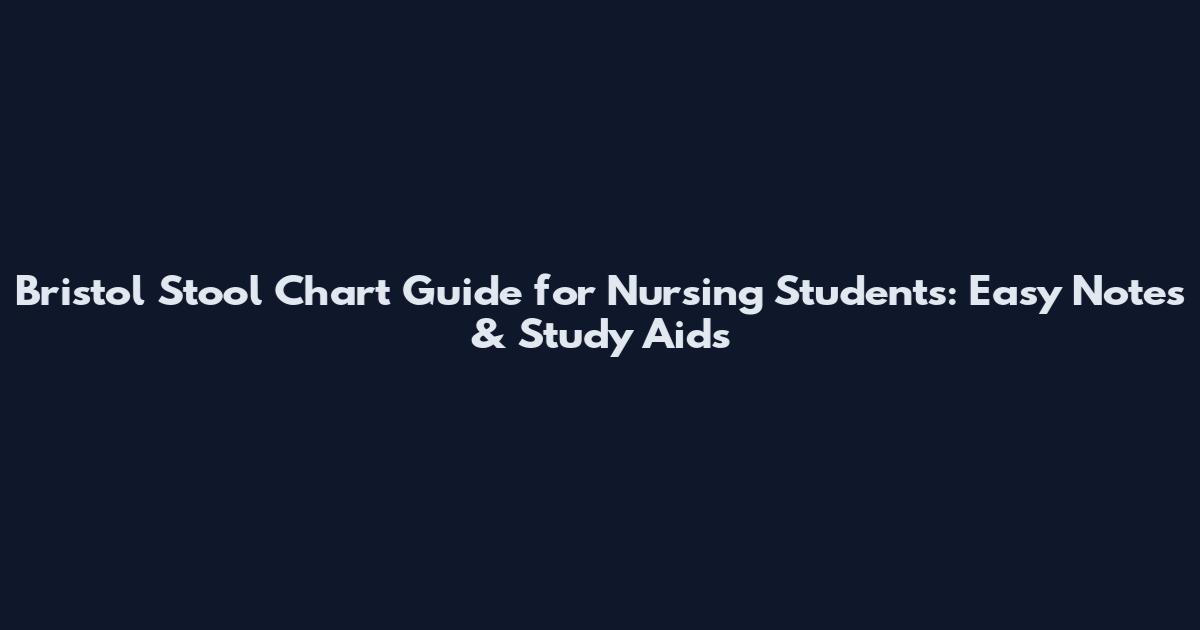 Bristol Stool Chart Guide for Nursing Students: Easy Notes & Study Aids