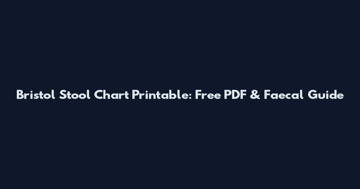 Bristol Stool Chart Printable: Free PDF & Faecal Guide