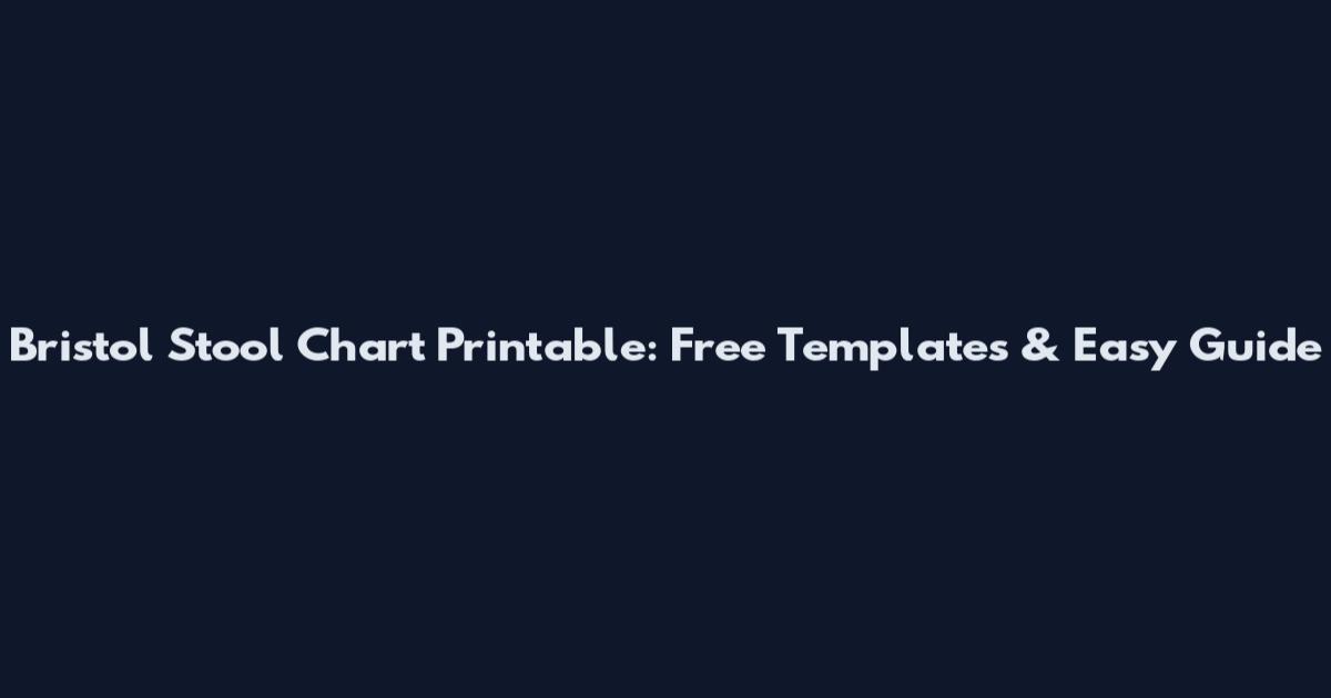 Bristol Stool Chart Printable: Free Templates & Easy Guide