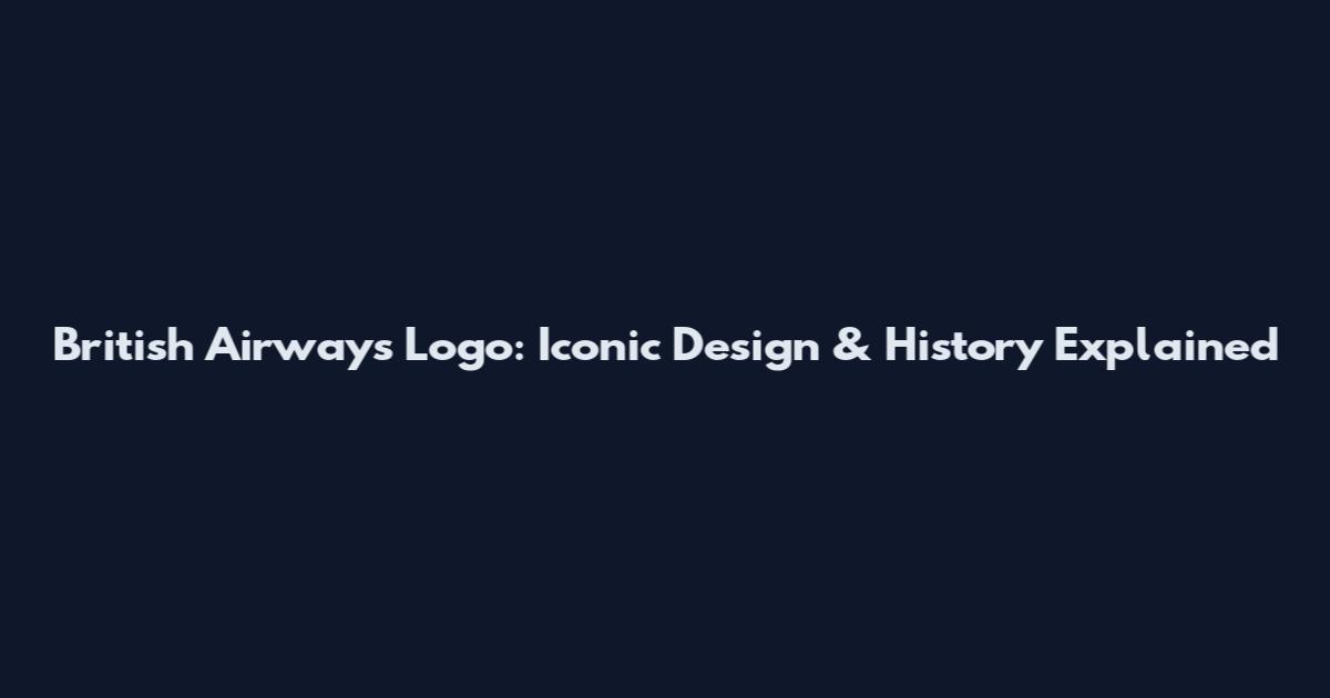 British Airways Logo: Iconic Design & History Explained