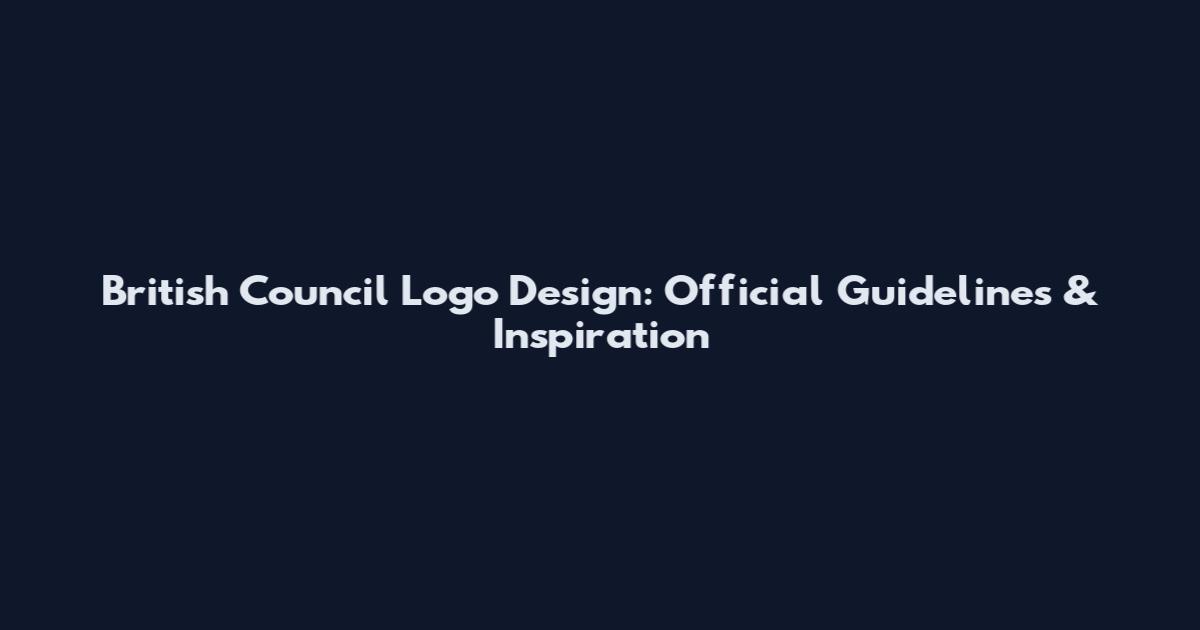 British Council Logo Design: Official Guidelines & Inspiration
