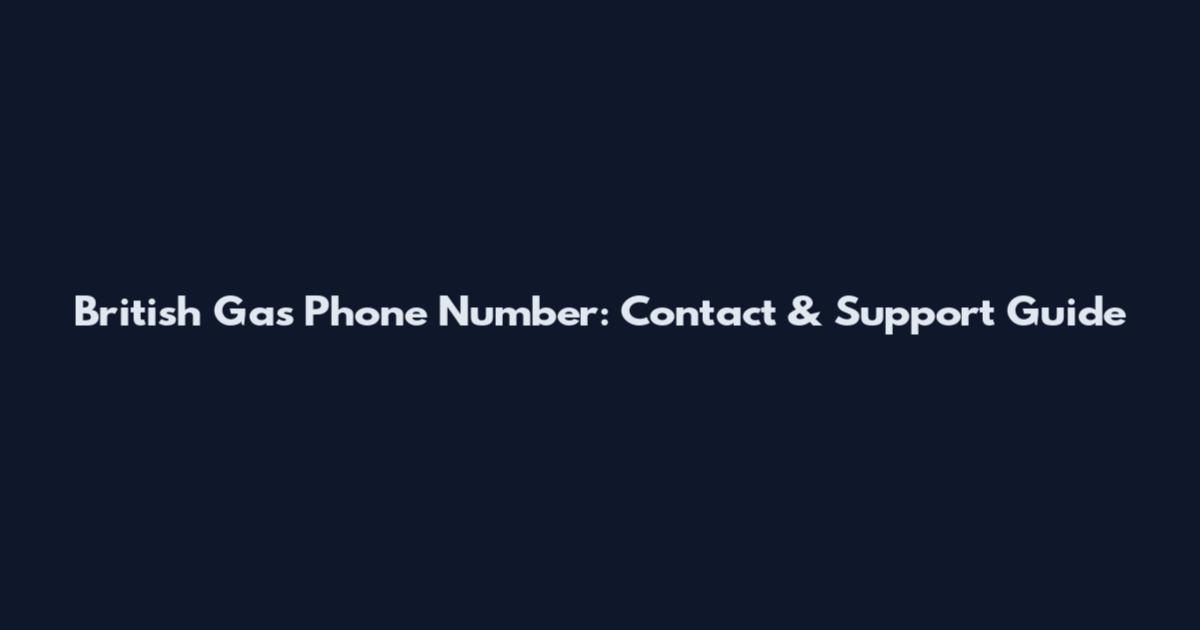 British Gas Phone Number: Contact & Support Guide