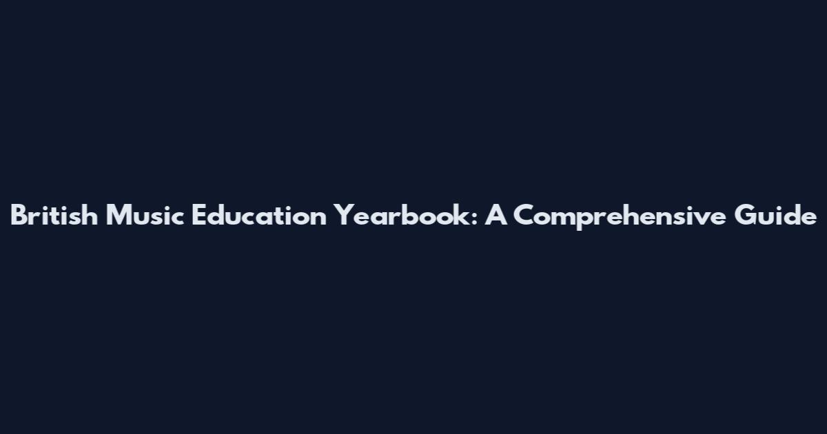 British Music Education Yearbook: A Comprehensive Guide