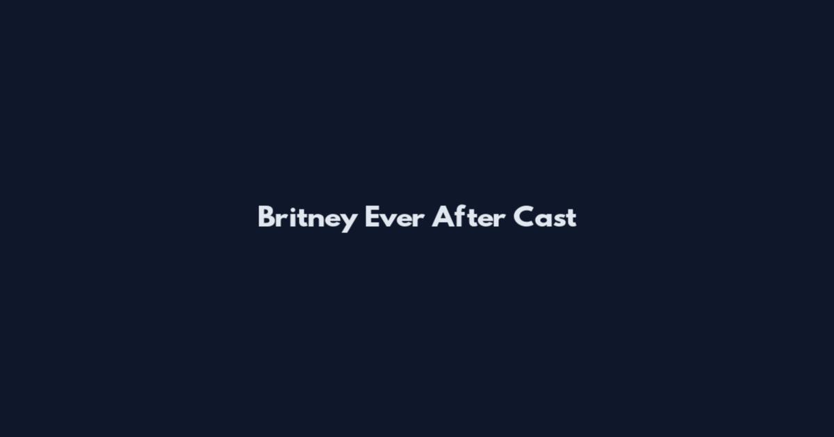 Britney Ever After Cast
