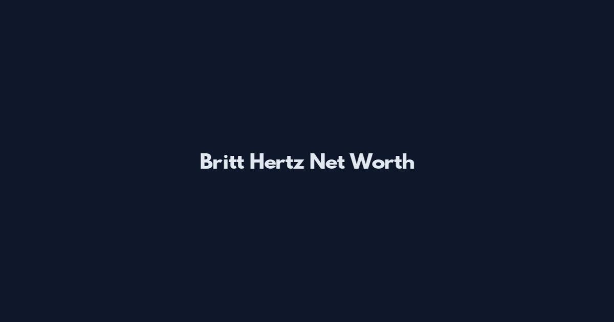 Britt Hertz Net Worth