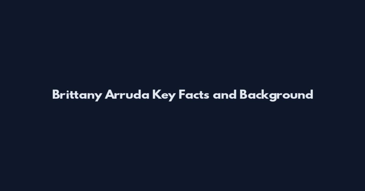 Brittany Arruda Key Facts and Background