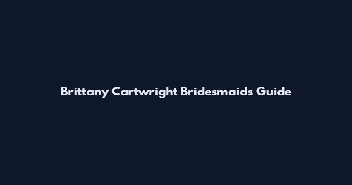 Brittany Cartwright Bridesmaids Guide