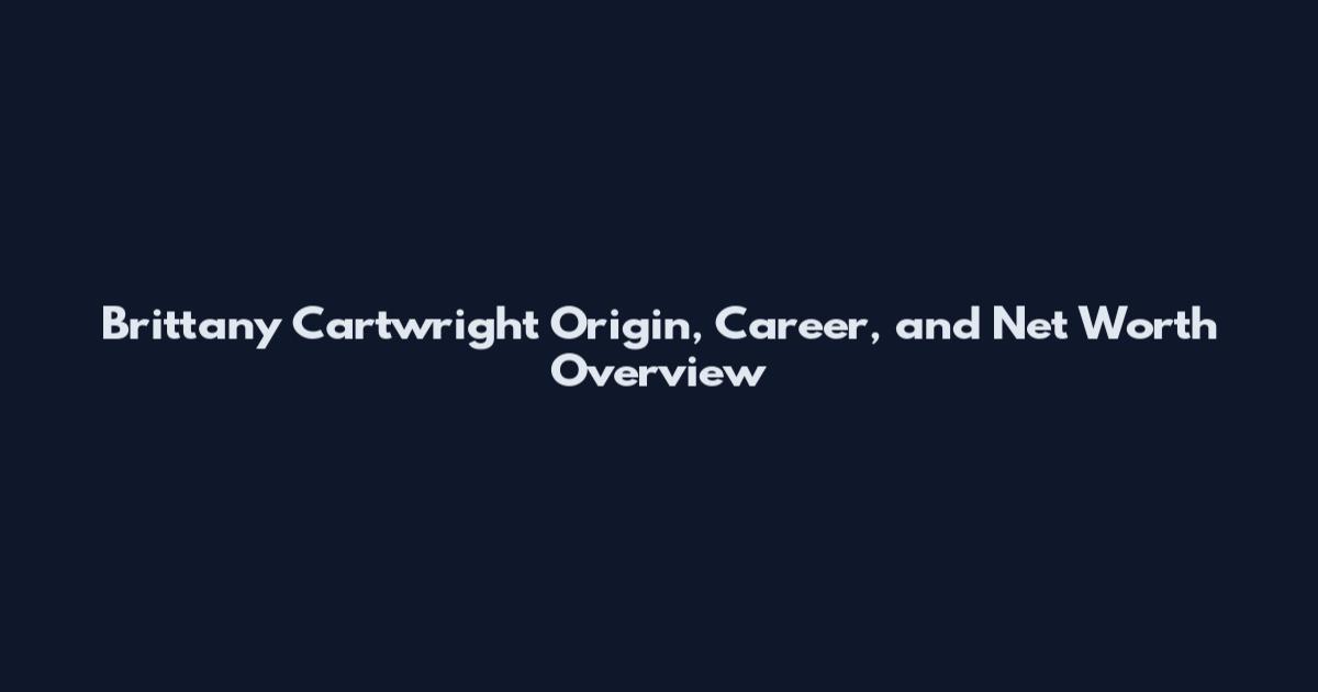 Brittany Cartwright Origin, Career, and Net Worth Overview