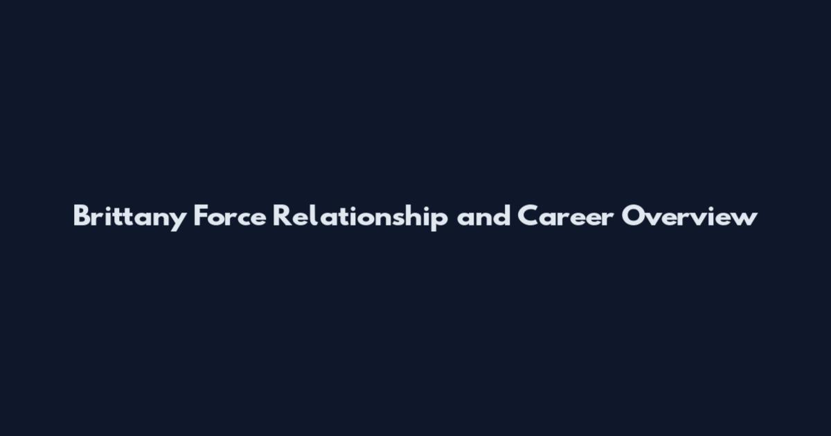 Brittany Force Relationship and Career Overview