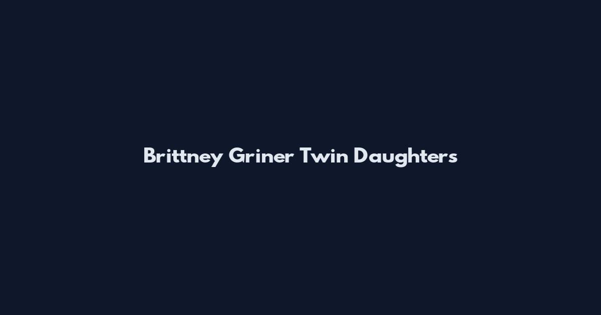Brittney Griner Twin Daughters