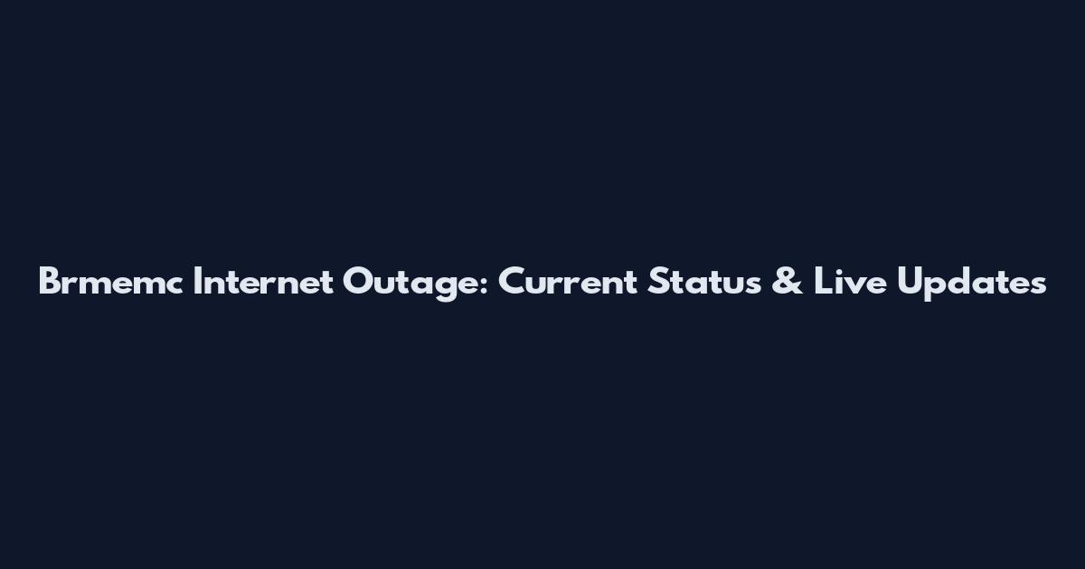 Brmemc Internet Outage: Current Status & Live Updates