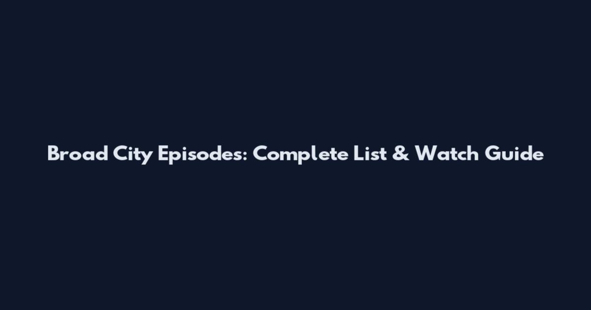 Broad City Episodes: Complete List & Watch Guide