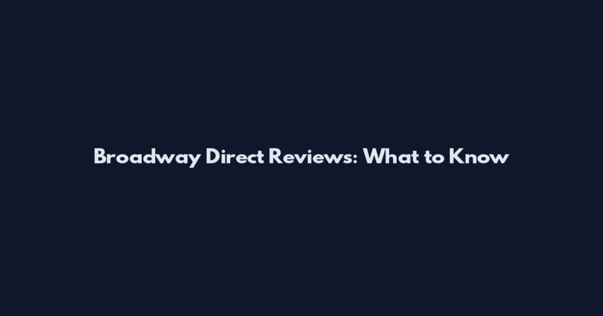 Broadway Direct Reviews: What to Know