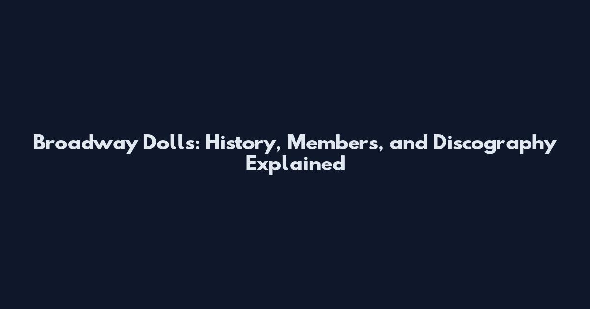 Broadway Dolls: History, Members, and Discography Explained