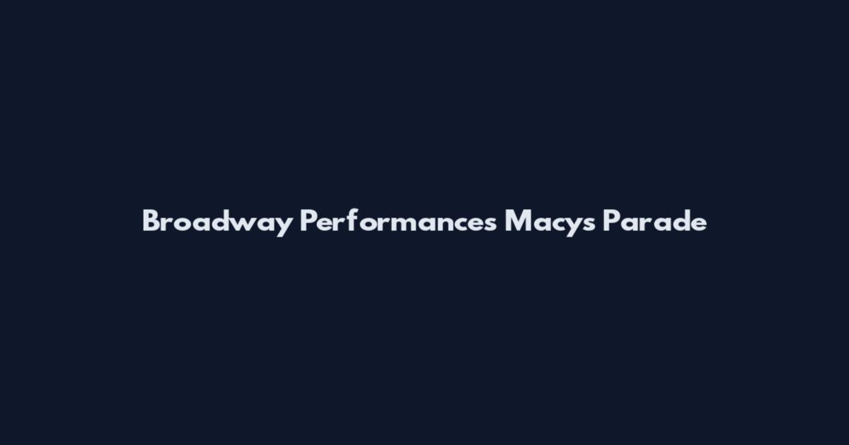 Broadway Performances Macy's Parade