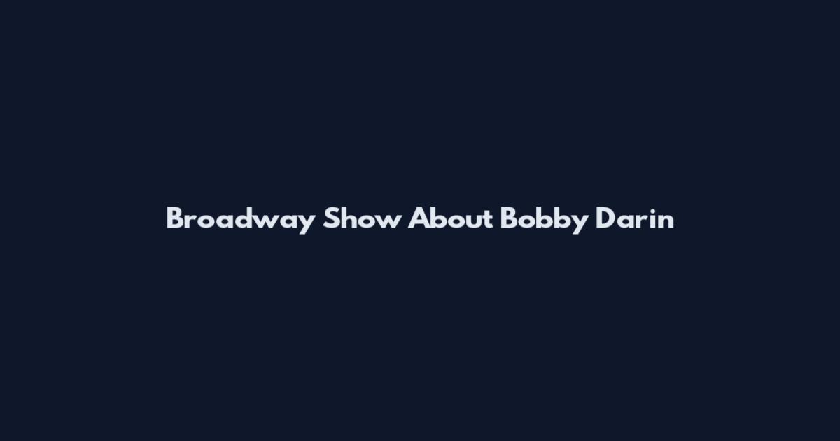 Broadway Show About Bobby Darin